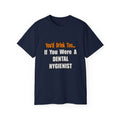 You'd Drink Too...Dental Hygienist - Unisex Ultra Cotton Tee