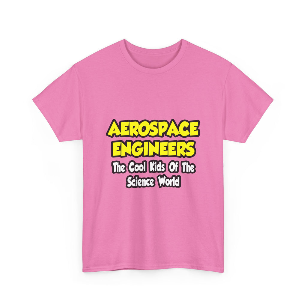 Aerospace Engineers...Cool Kids of Sci World - Unisex Heavy Cotton Tee