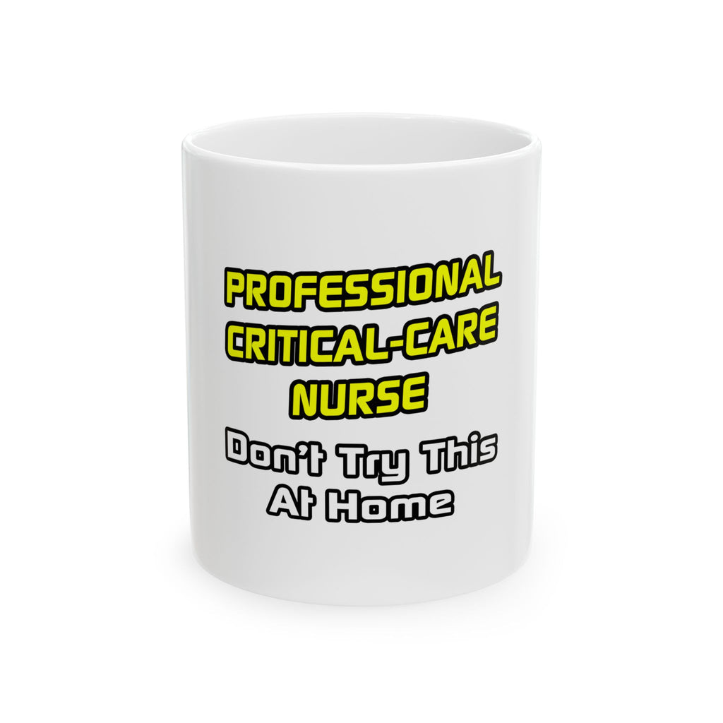 Professional Critical Care Nurse .. Joke - Ceramic Mug, (11oz, 15oz)