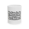 My Son Is An Architect - Ceramic Mug, (11oz, 15oz)