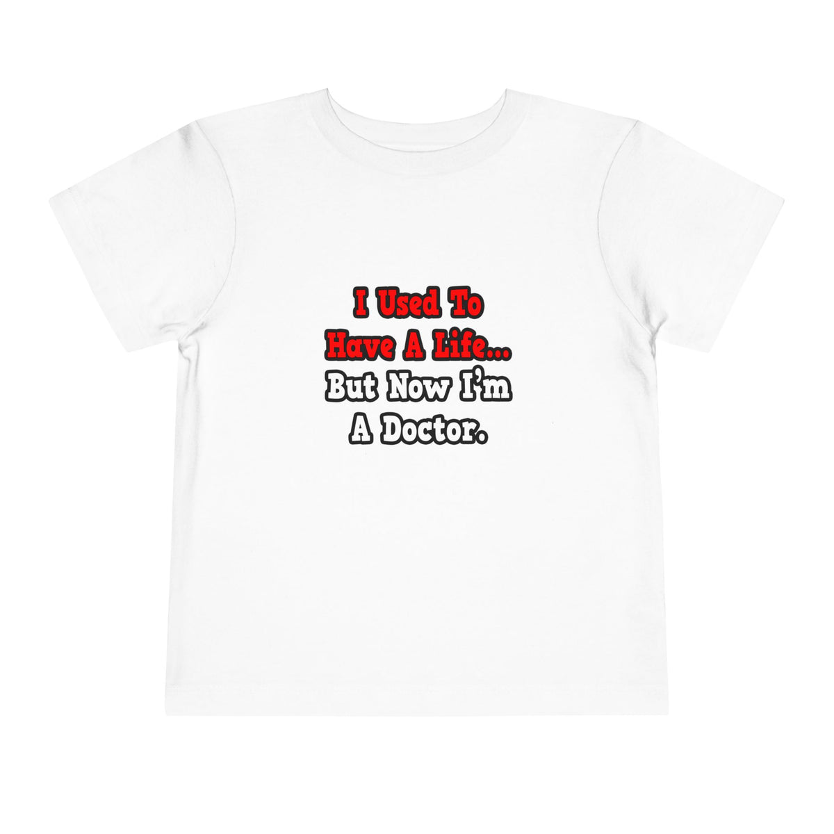 I Used to Have a Life...Doctor - Toddler Short Sleeve Tee