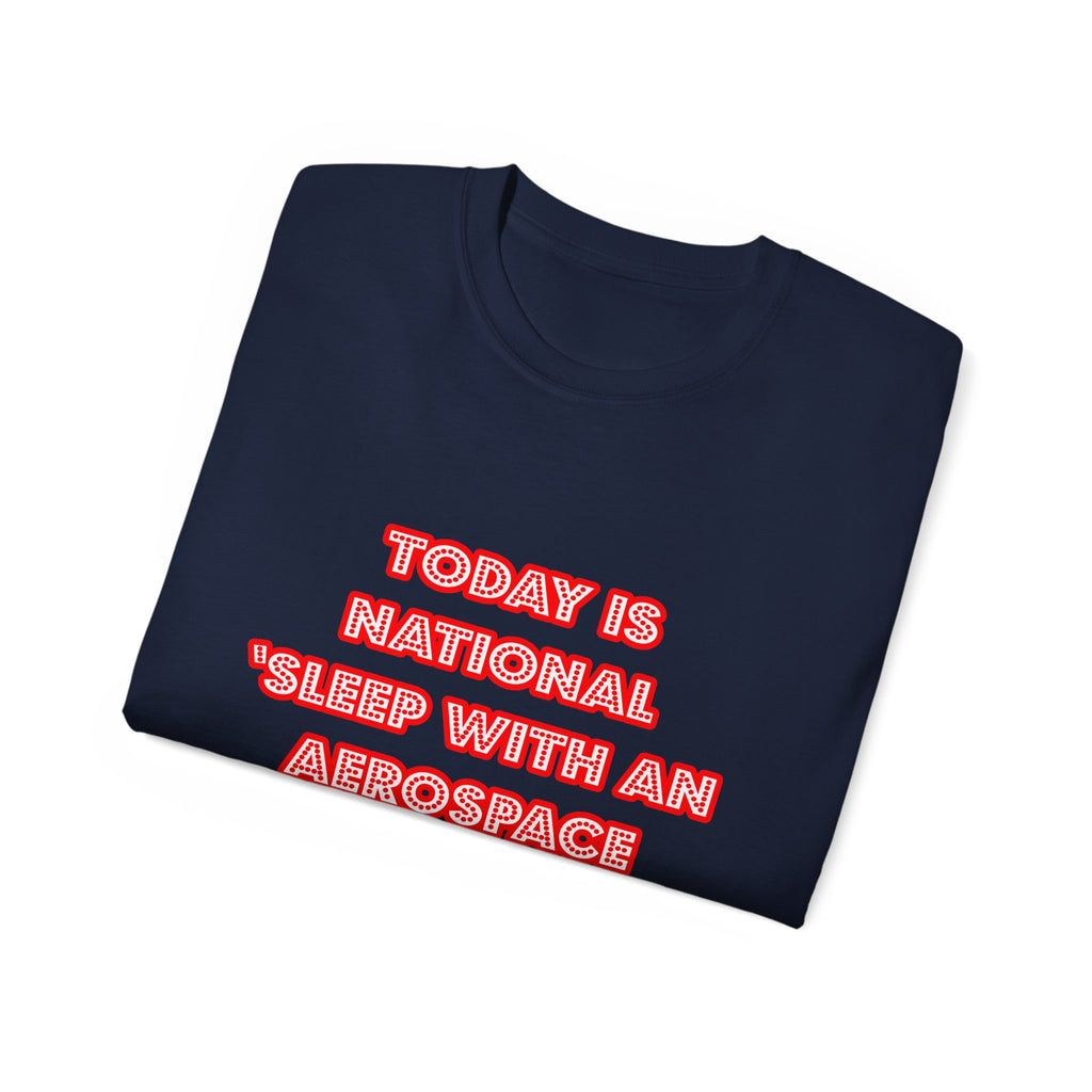 National 'Sleep With an Aerospace Engineer' Day - Unisex Ultra Cotton Tee