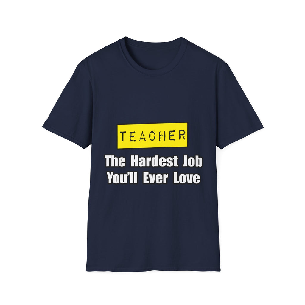 Teacher...Hardest Job You'll Ever Love - Unisex Softstyle T-Shirt