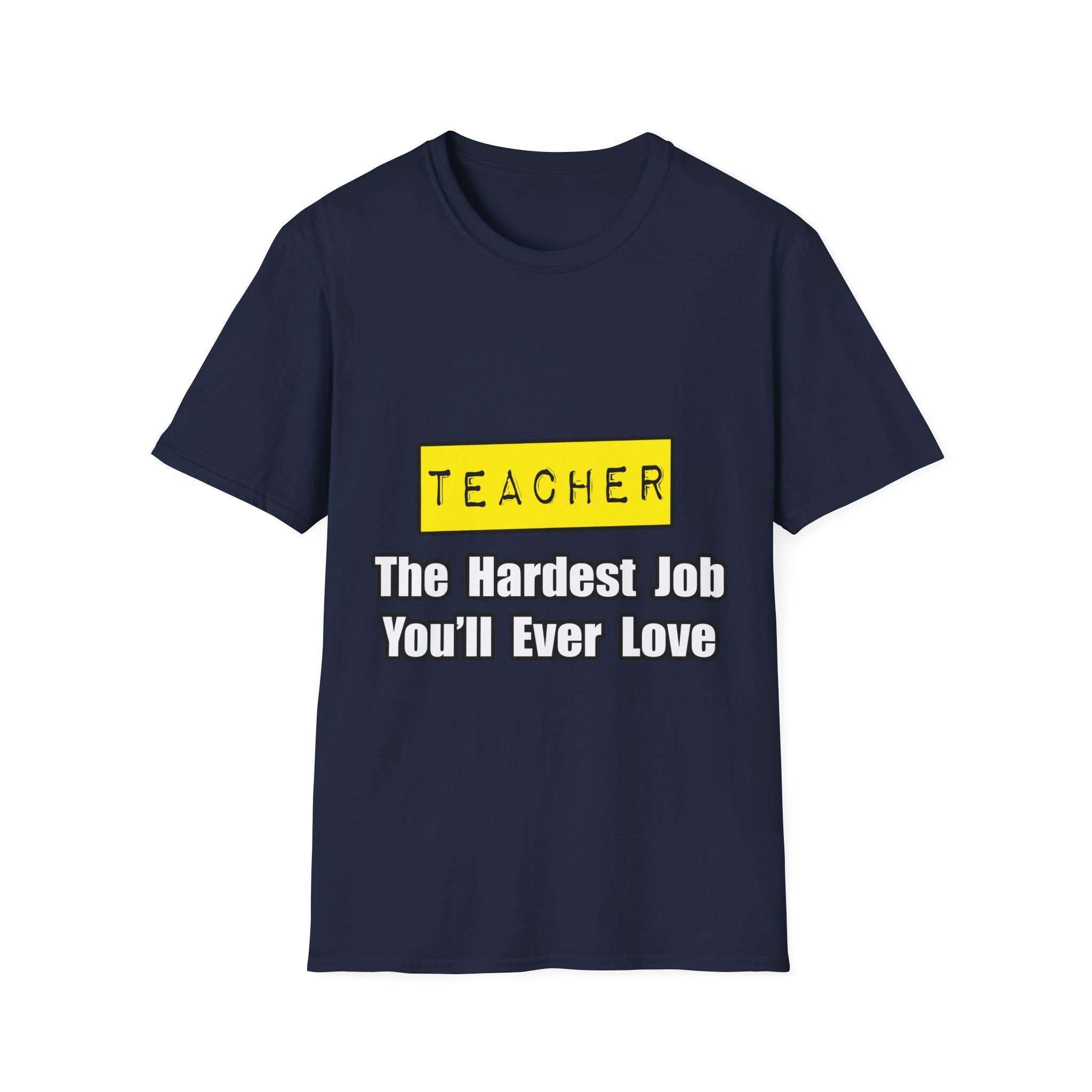 Teacher...Hardest Job You'll Ever Love - Unisex Softstyle T-Shirt