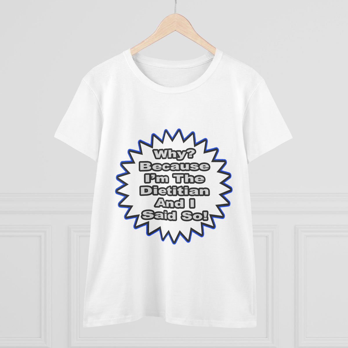 Dietitian...Because I Said So - Women's Midweight Cotton Tee