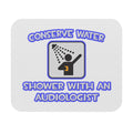 Conserve Water .. Shower With an Audiologist - Mouse Pad (Rectangle)