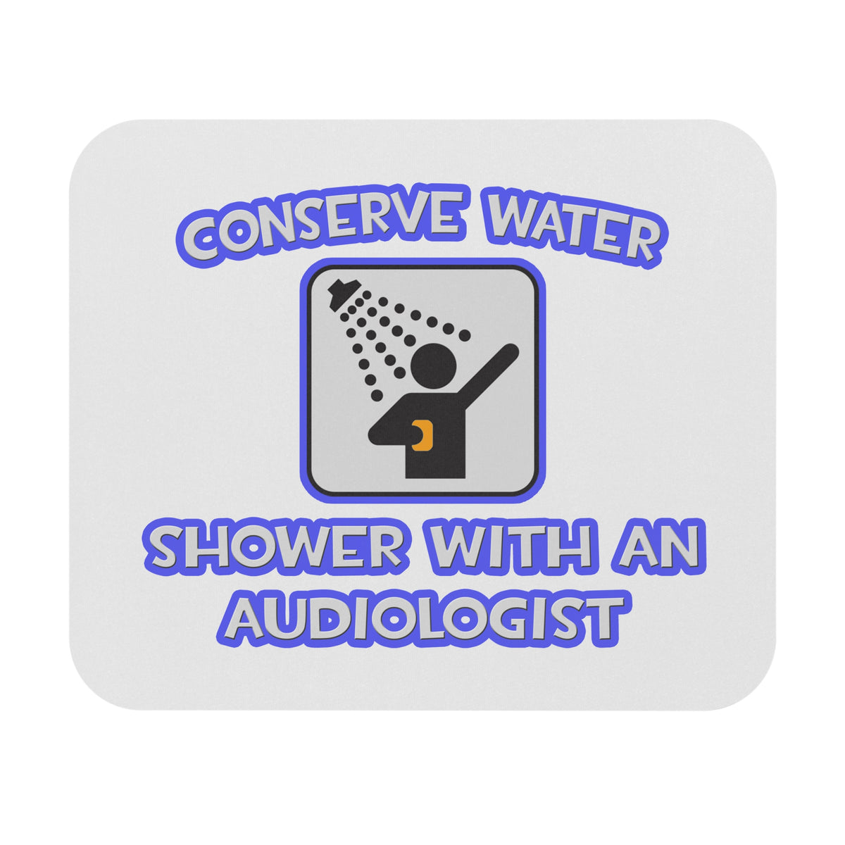 Conserve Water .. Shower With an Audiologist - Mouse Pad (Rectangle)