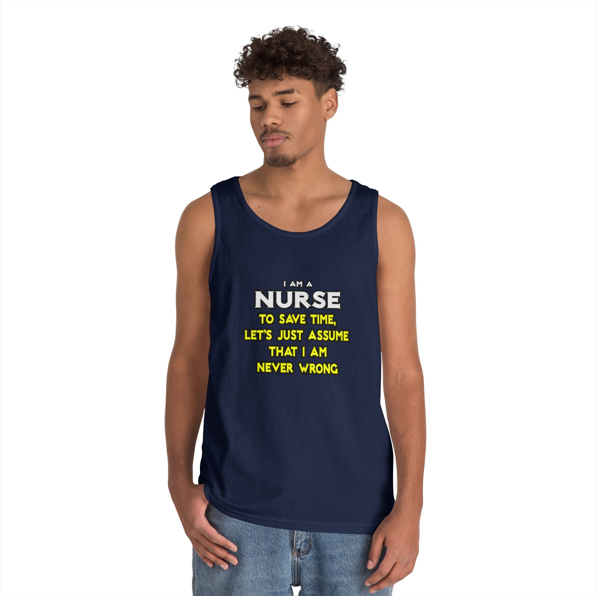 Nurse...Assume I Am Never Wrong - Unisex Heavy Cotton Tank Top