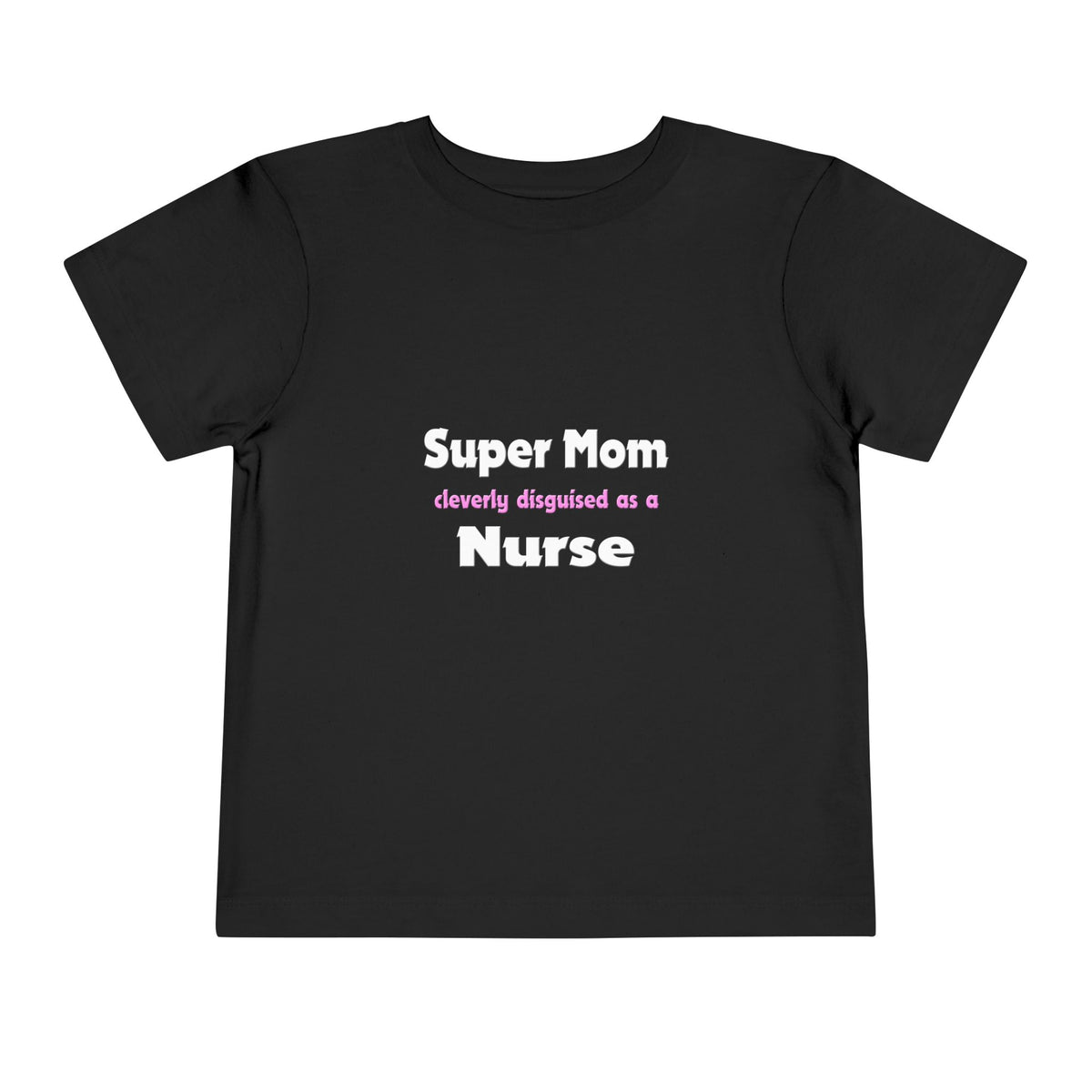 Super Mom ... Nurse - Toddler Short Sleeve Tee