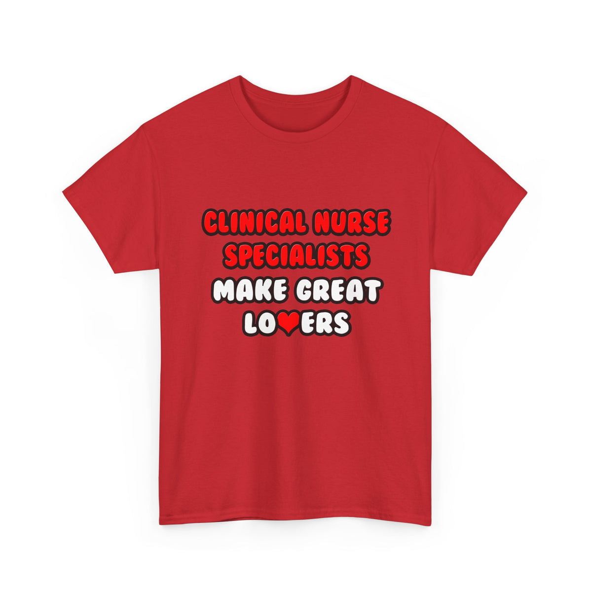 Clinical Nurse Specialists Make Great Lovers - Unisex Heavy Cotton Tee