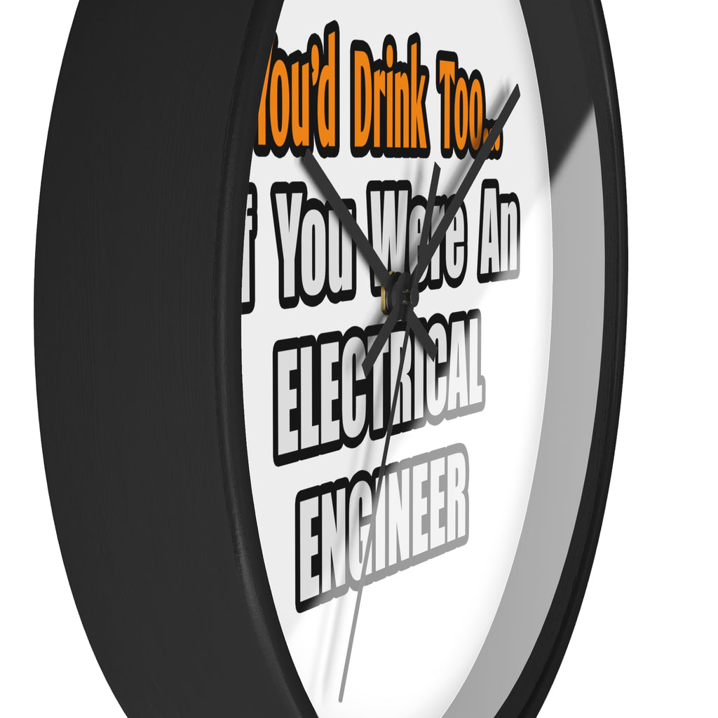 You'd Drink Too...Electrical Engineer - Wall Clock