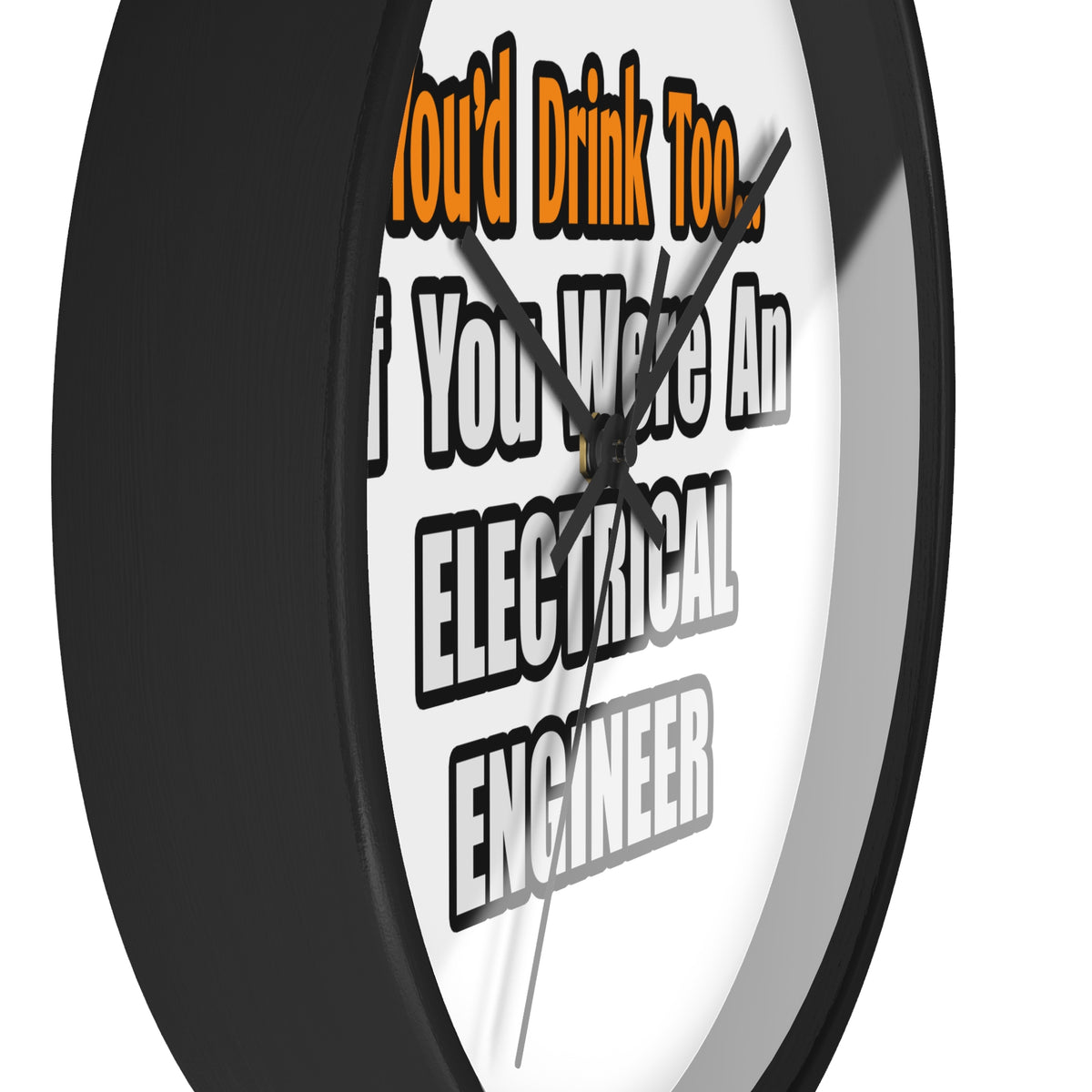 You'd Drink Too...Electrical Engineer - Wall Clock