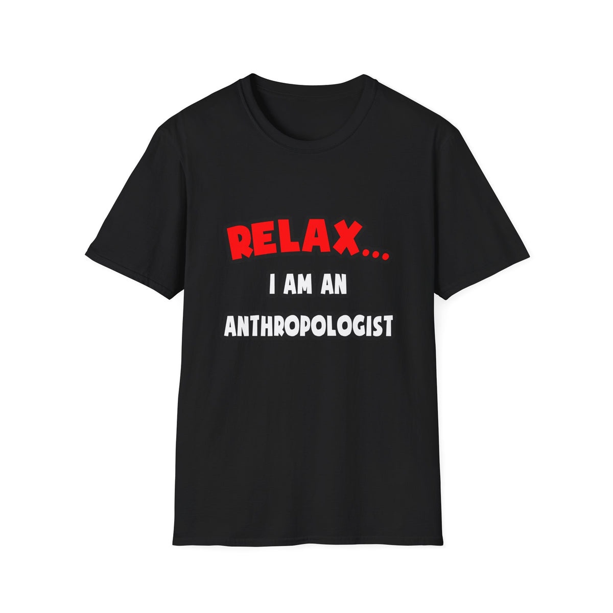 Relax ... I Am An Anthropologist - Unisex Softstyle T-Shirt
