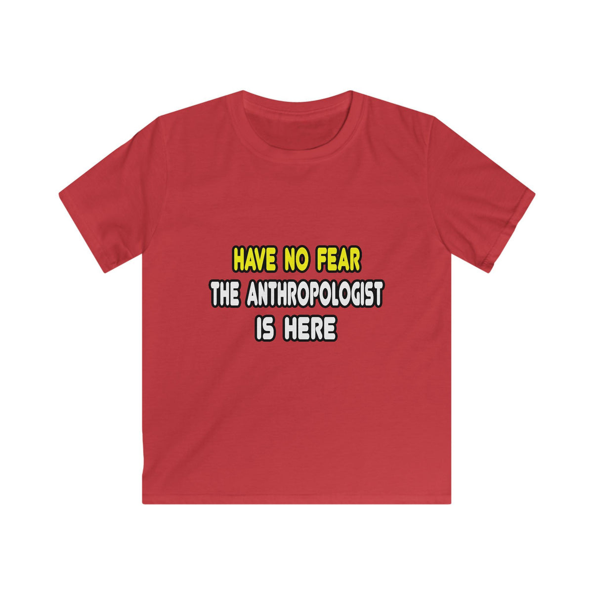 Have No Fear, The Anthropologist Is Here - Kids Softstyle Tee