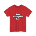 Best. Firefighter. Ever - Unisex Heavy Cotton Tee