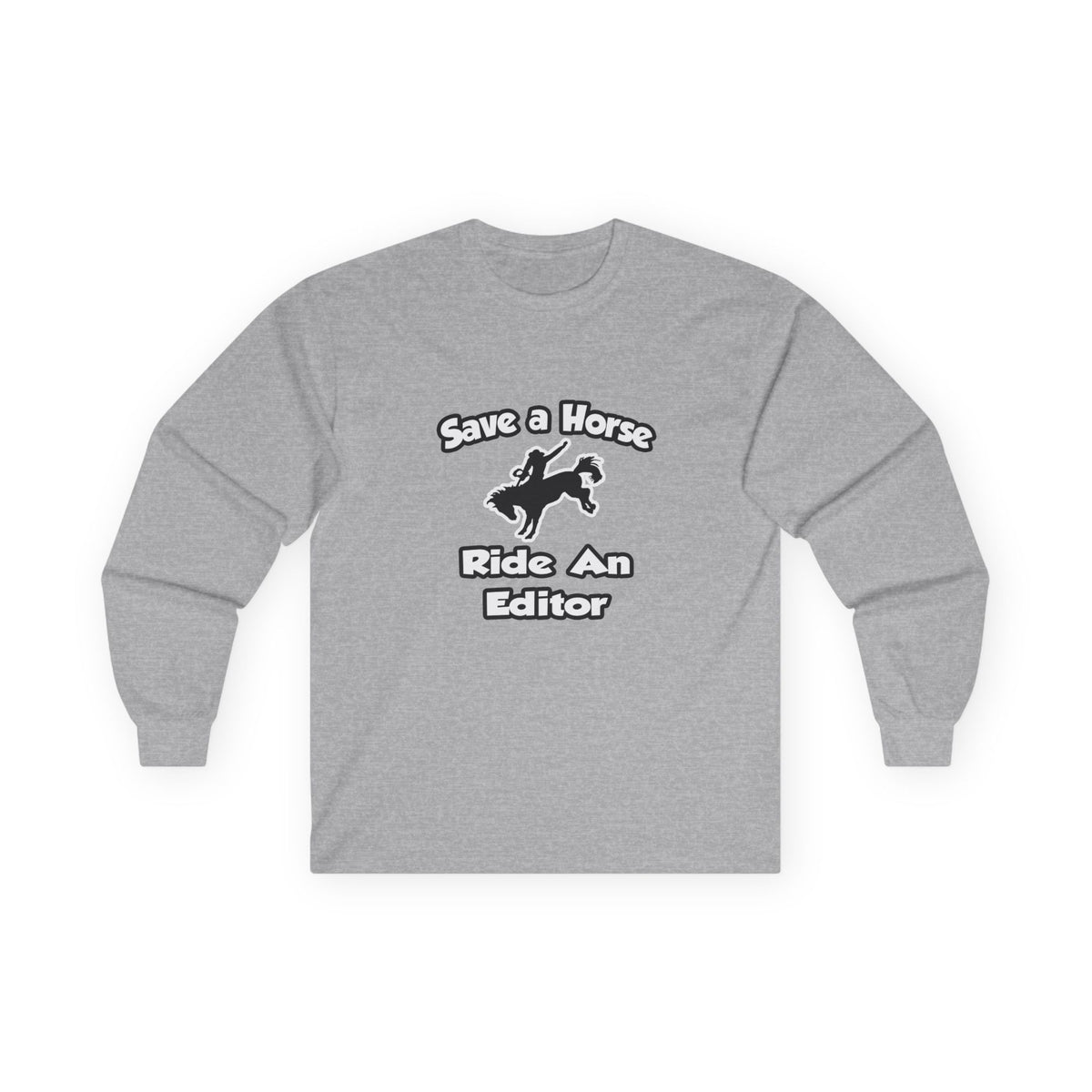 Save a Horse .. Ride an Editor - Unisex Ultra Cotton Long Sleeve Tee