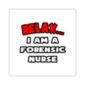 Relax ... I Am A Forensic Nurse - Square Stickers