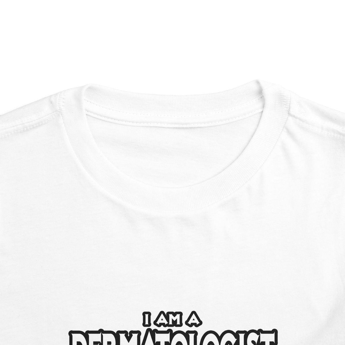 Dermatologist...Assume I Am Never Wrong - Toddler Short Sleeve Tee