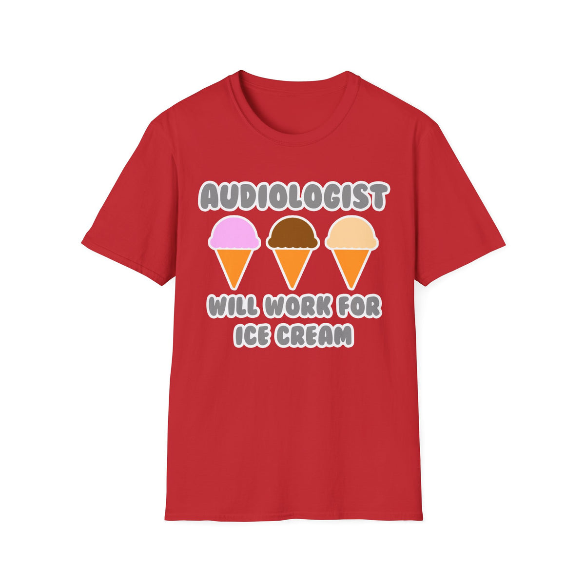 Audiologist ... Will Work For Ice Cream - Unisex Softstyle T-Shirt