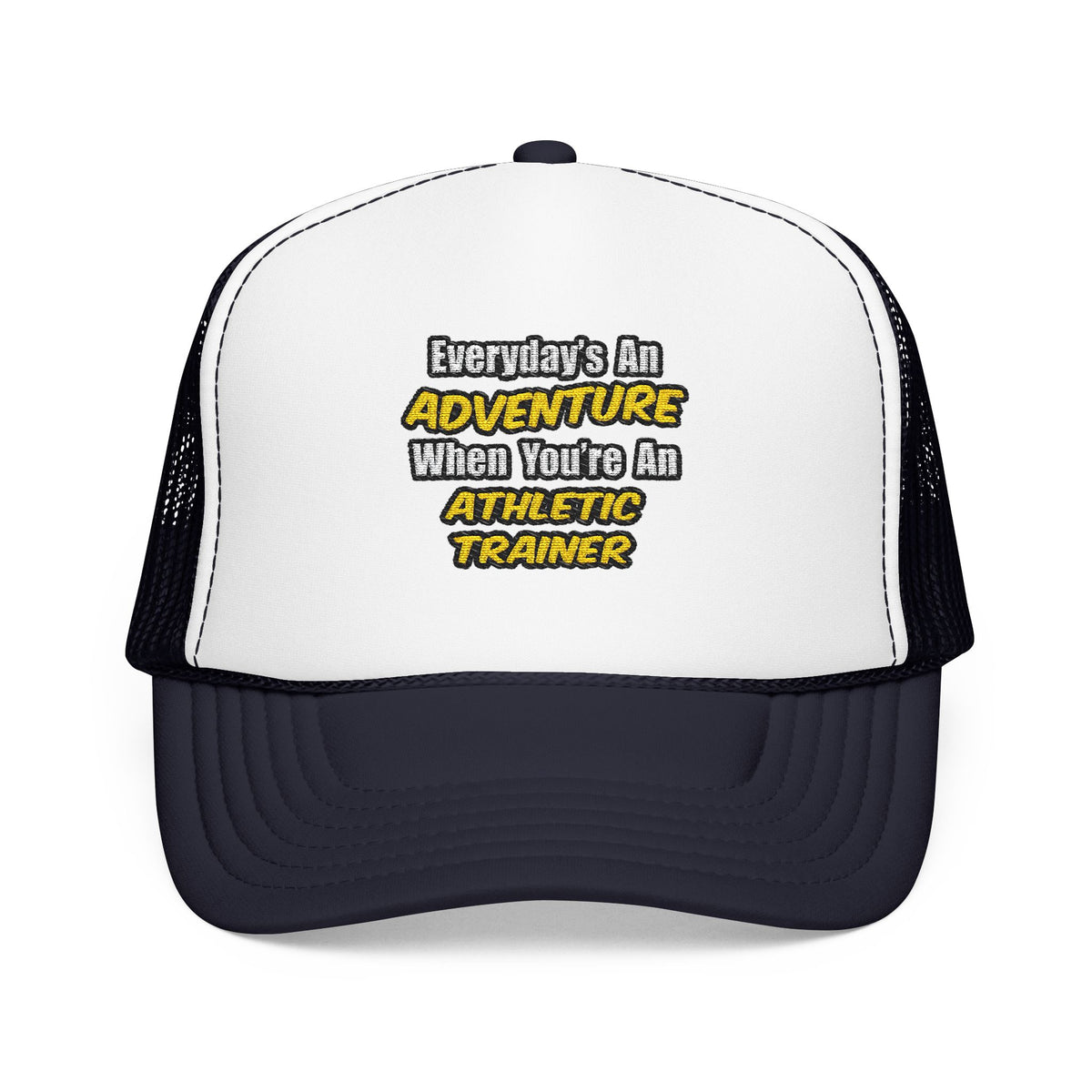 Everyday's An Adventure .. Athletic Trainer - Foam Trucker Hat