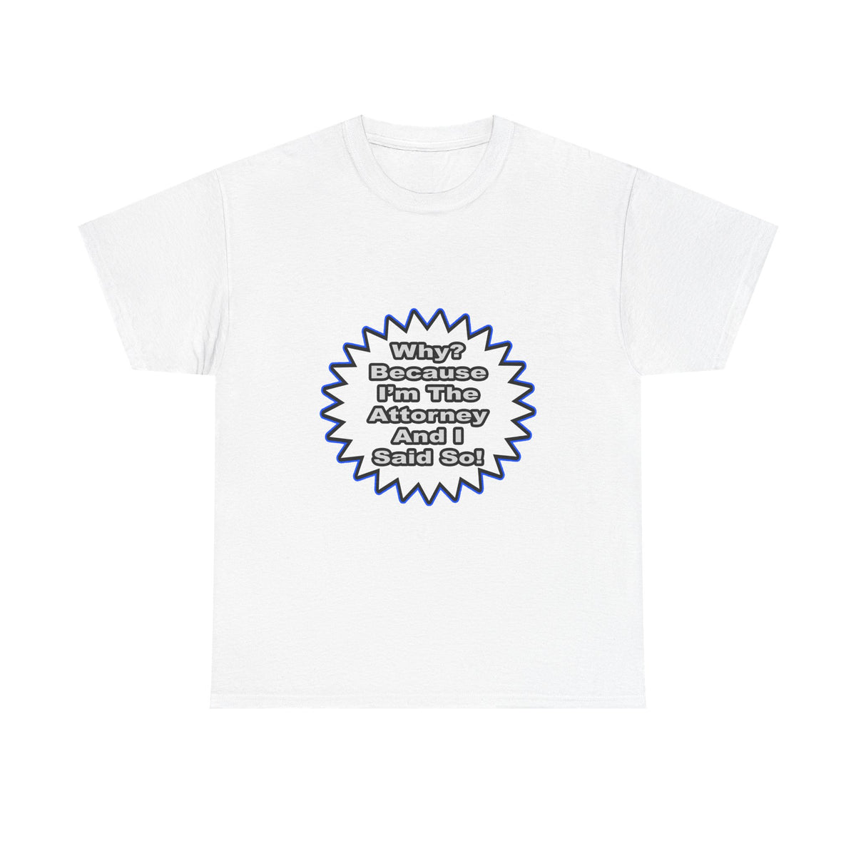 Attorney...Because I Said So - Unisex Heavy Cotton Tee