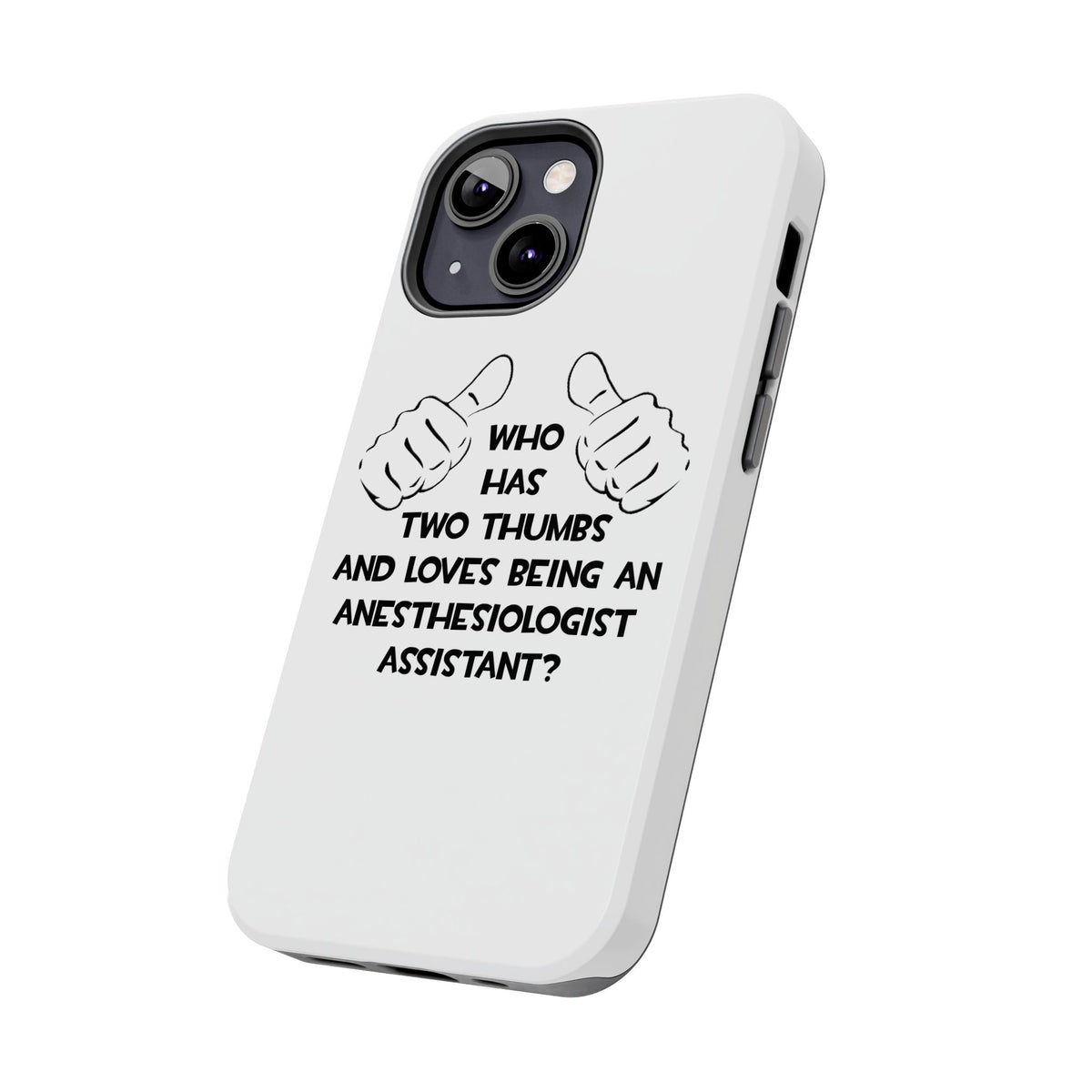 Two Thumbs .. Anesthesiologist Assistant - Tough Phone Cases