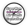Super Mom ... Air Traffic Controller - Wall Clock