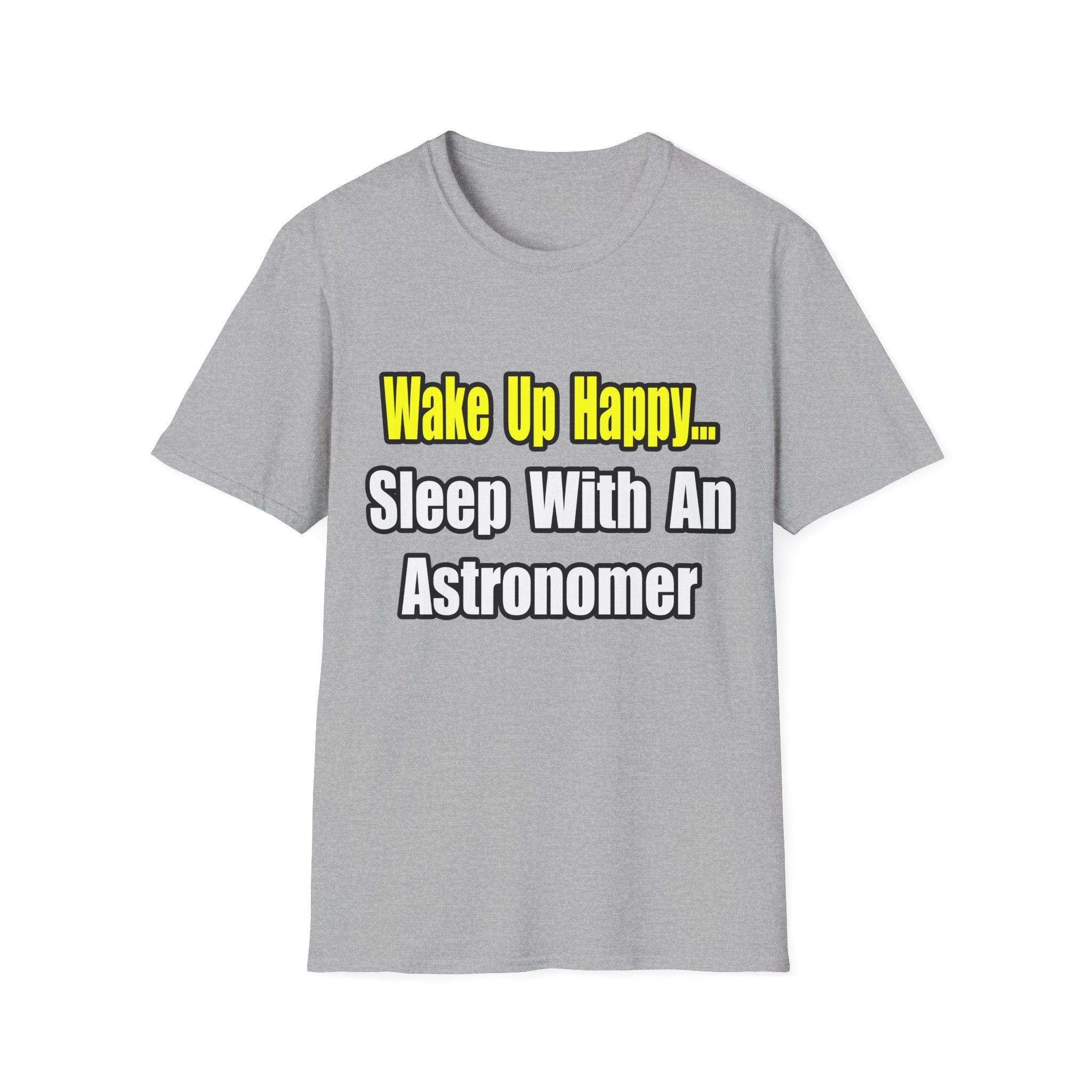 Wake Up Happy...Sleep With an Astronomer - Unisex Softstyle T-Shirt