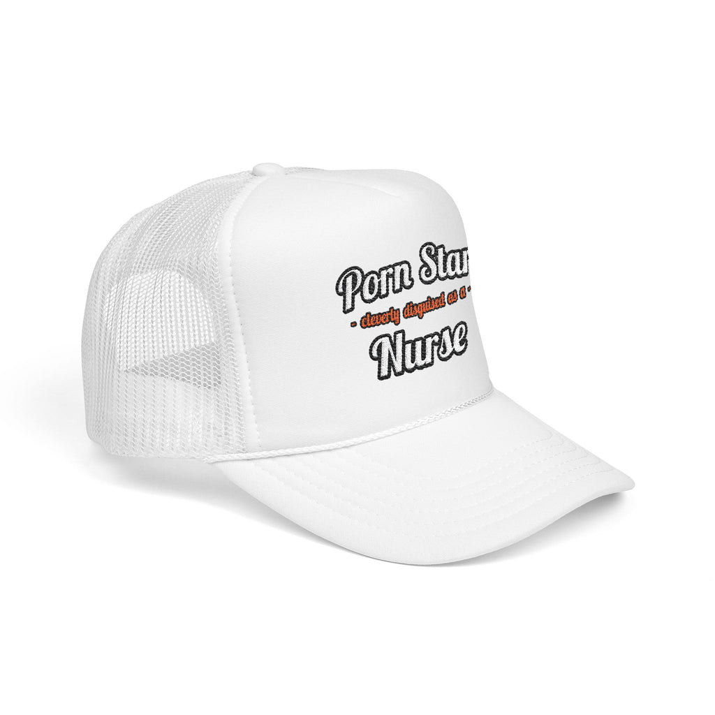 Porn Star...Nurse - Foam Trucker Hat