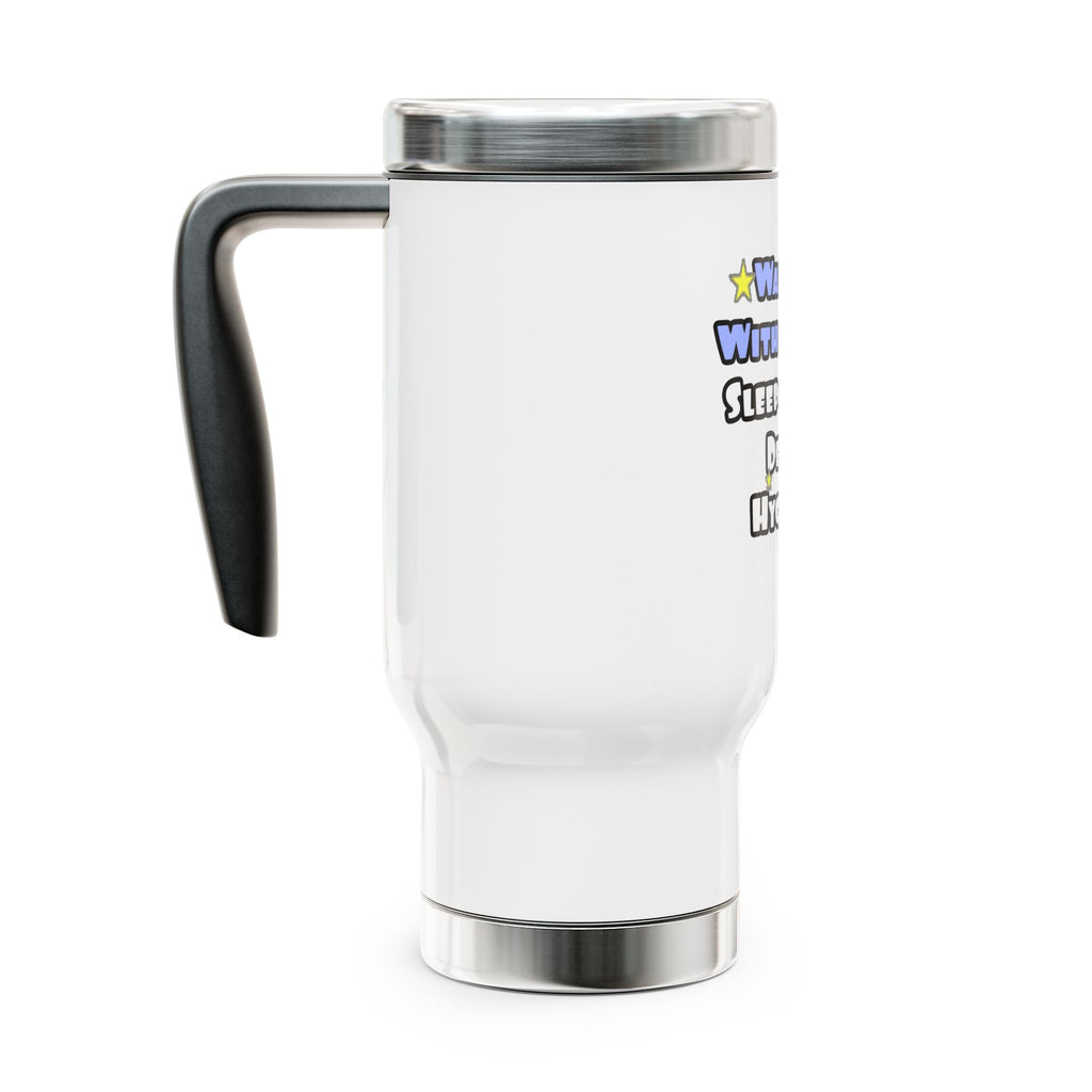 Wake Up With a Smile...Sleep With a Dental Hygienist - Stainless Steel Travel Mug with Handle, 14oz