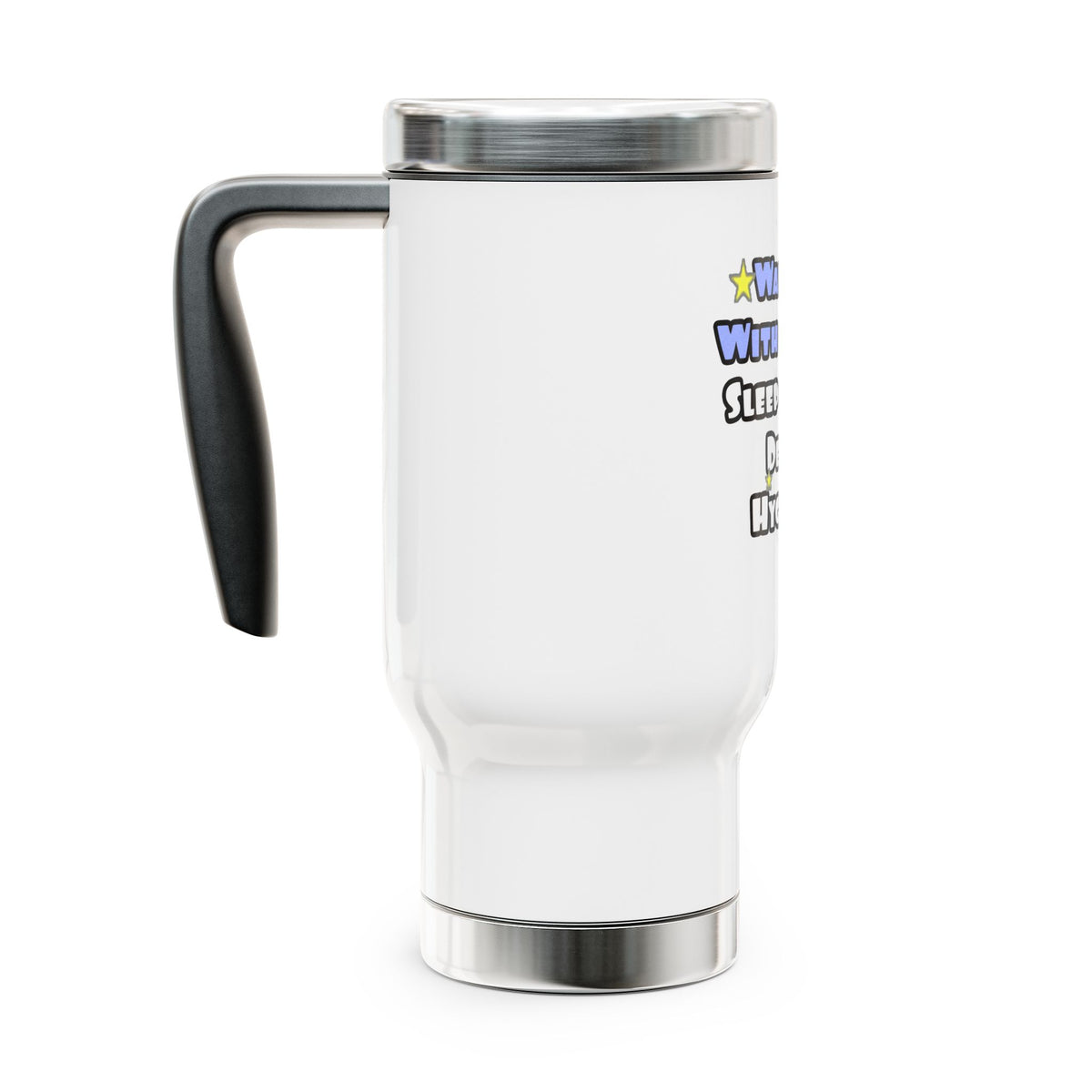 Wake Up With a Smile...Sleep With a Dental Hygienist - Stainless Steel Travel Mug with Handle, 14oz