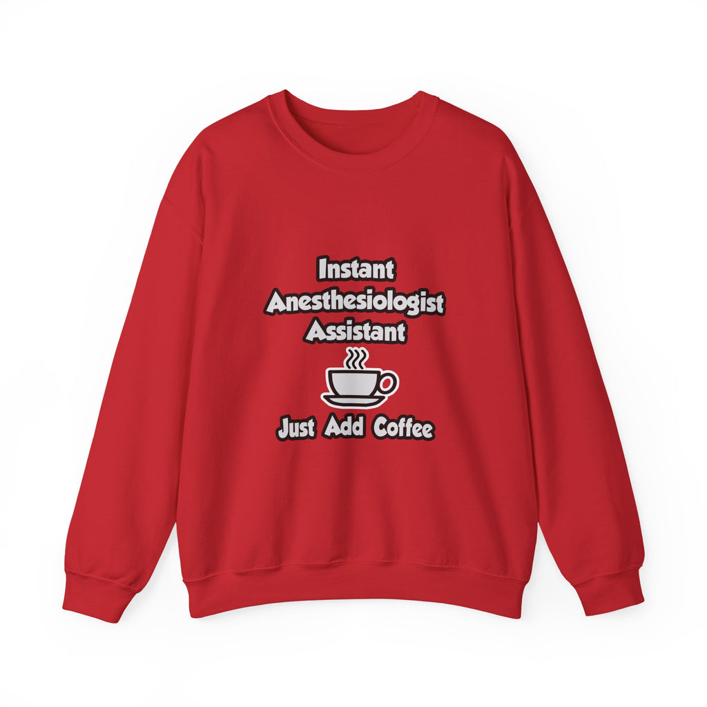 Instant Anesthesiologist Asst .. Just Add Coffee - Unisex Heavy Blend™ Crewneck Sweatshirt