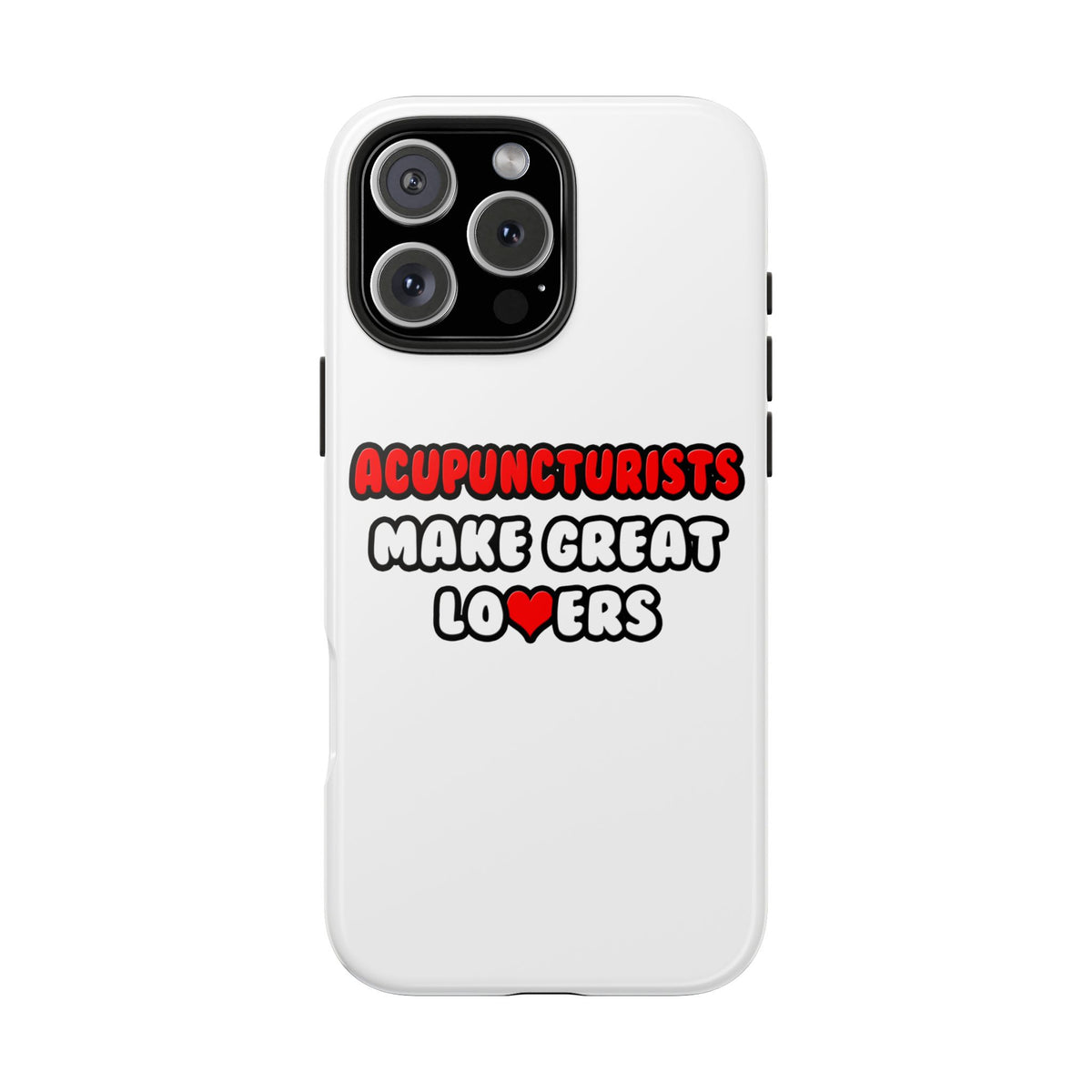 Acupuncturists Make Great Lovers - Tough Phone Cases
