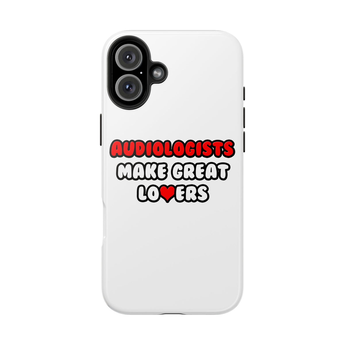 Audiologists Make Great Lovers - Tough Phone Cases