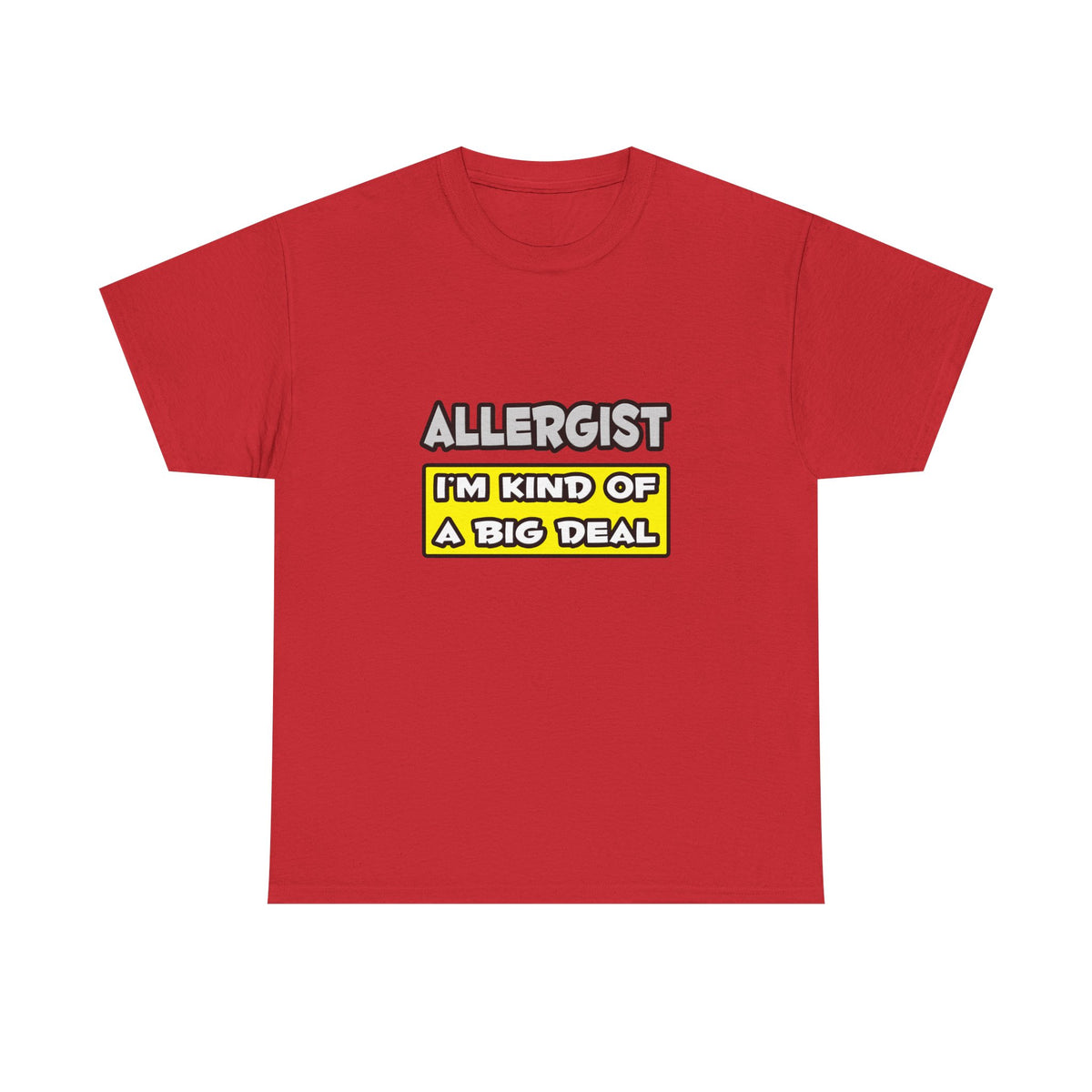 Allergist .. I'm Kind of a Big Deal - Unisex Heavy Cotton Tee