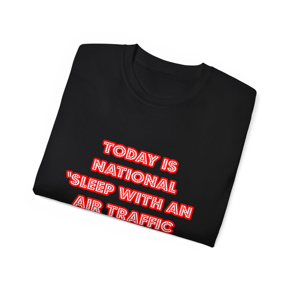 National 'Sleep With an Air Traffic Controller' Day - Unisex Ultra Cotton Tee