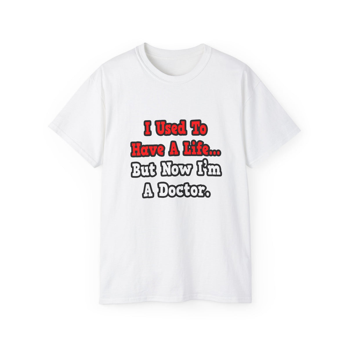 I Used to Have a Life...Doctor - Unisex Ultra Cotton Tee