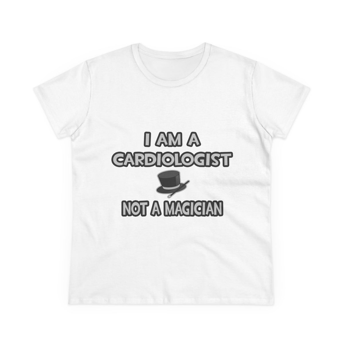 I Am A Cardiologist ... Not A Magician - Women's Midweight Cotton Tee