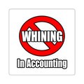 No Whining In Accounting - Square Stickers