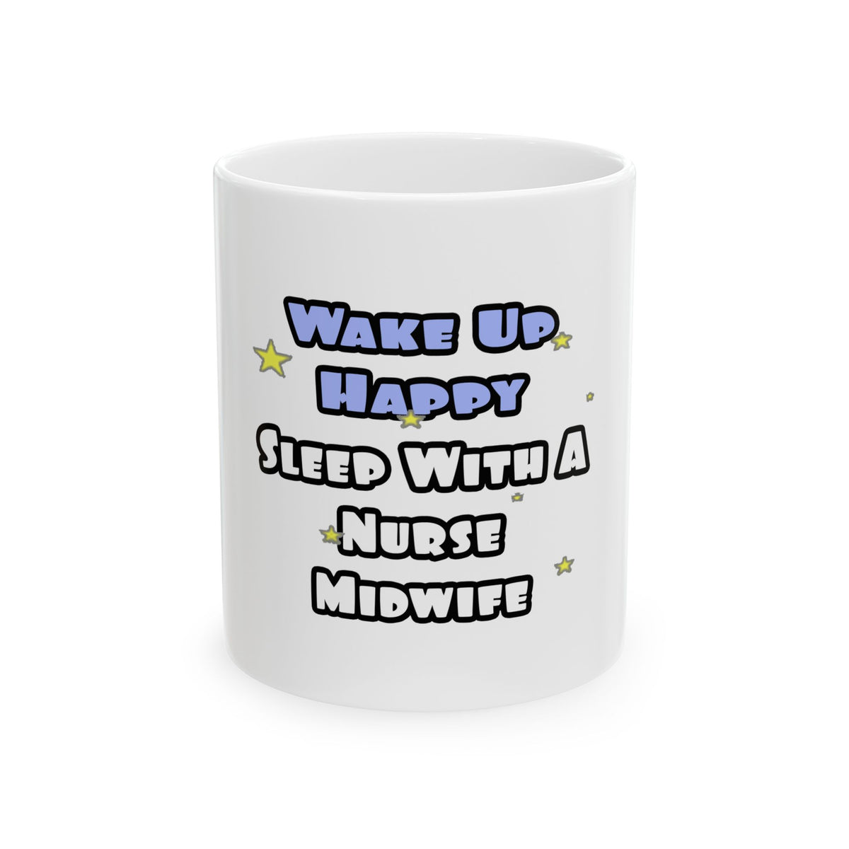 Wake Up Happy .. Sleep With Nurse Midwife - Ceramic Mug, (11oz, 15oz)