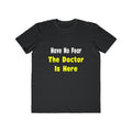 No Fear, The Doctor Is Here - Men's Lightweight Fashion Tee