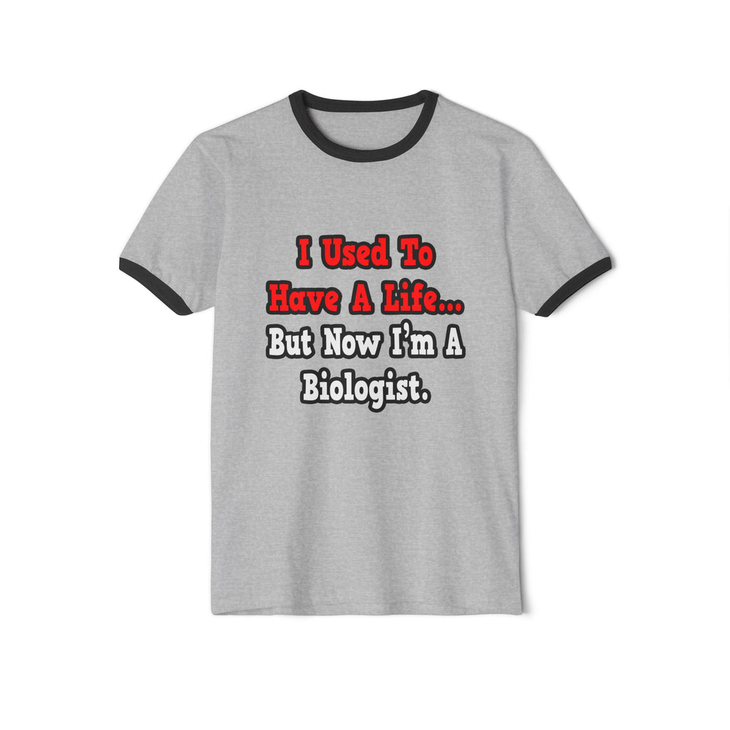 I Used to Have a Life...Biologist - Unisex Cotton Ringer T-Shirt