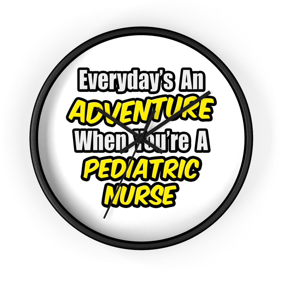 Everyday's An Adventure...Pediatric Nurse - Wall Clock