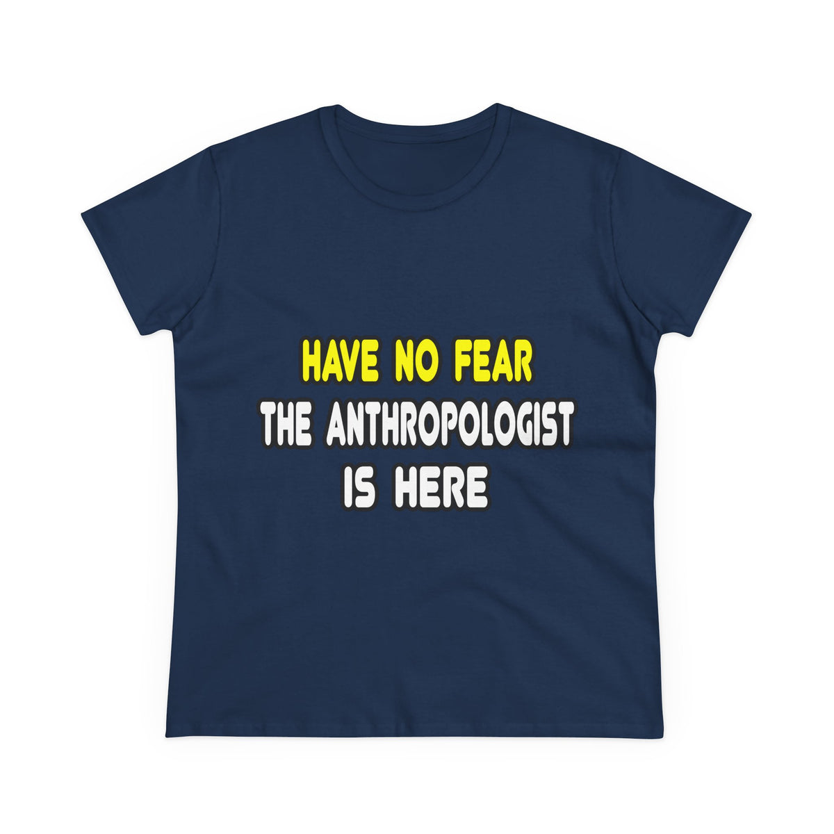 Have No Fear, The Anthropologist Is Here - Women's Midweight Cotton Tee