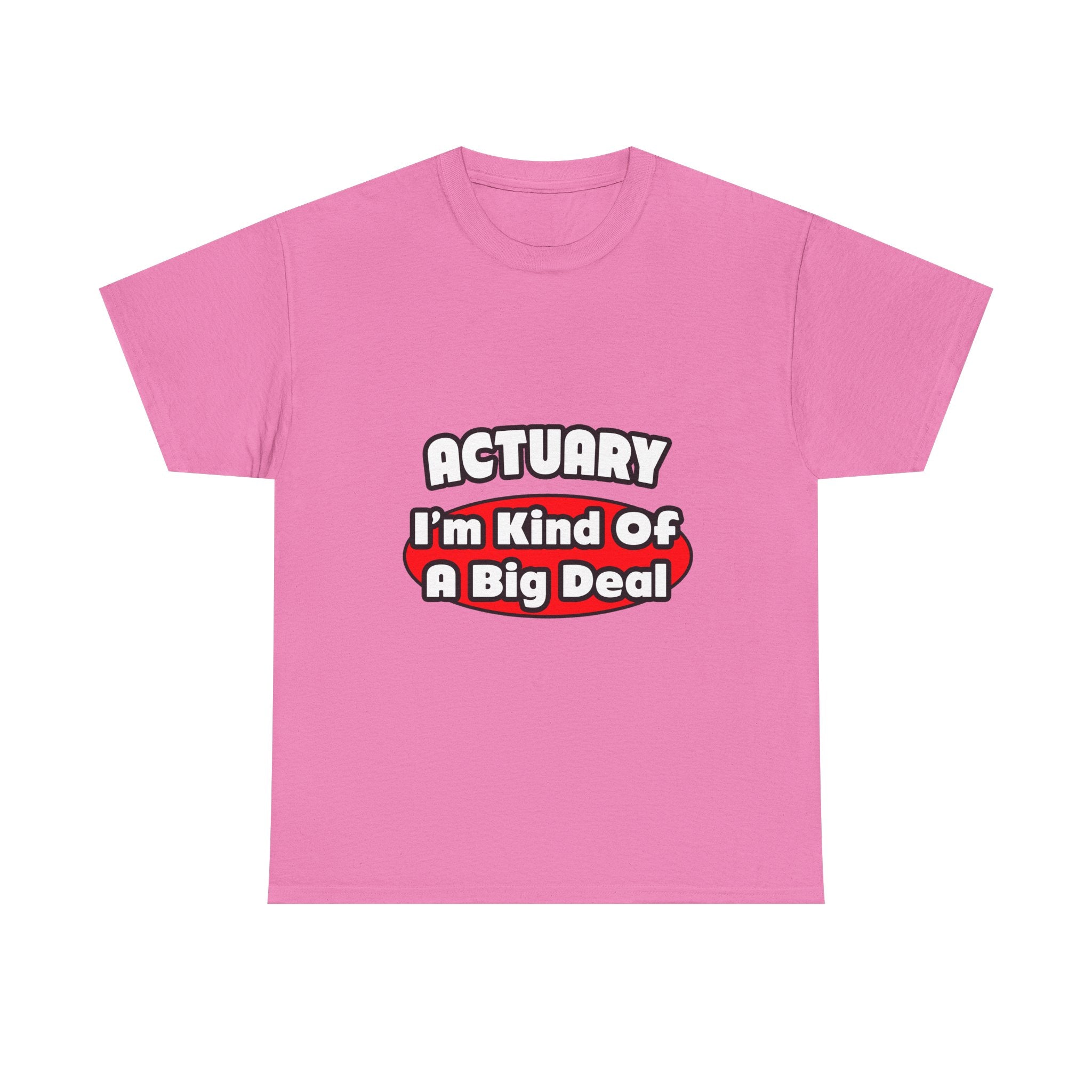 Actuary...Big Deal (2) - Unisex Heavy Cotton Tee