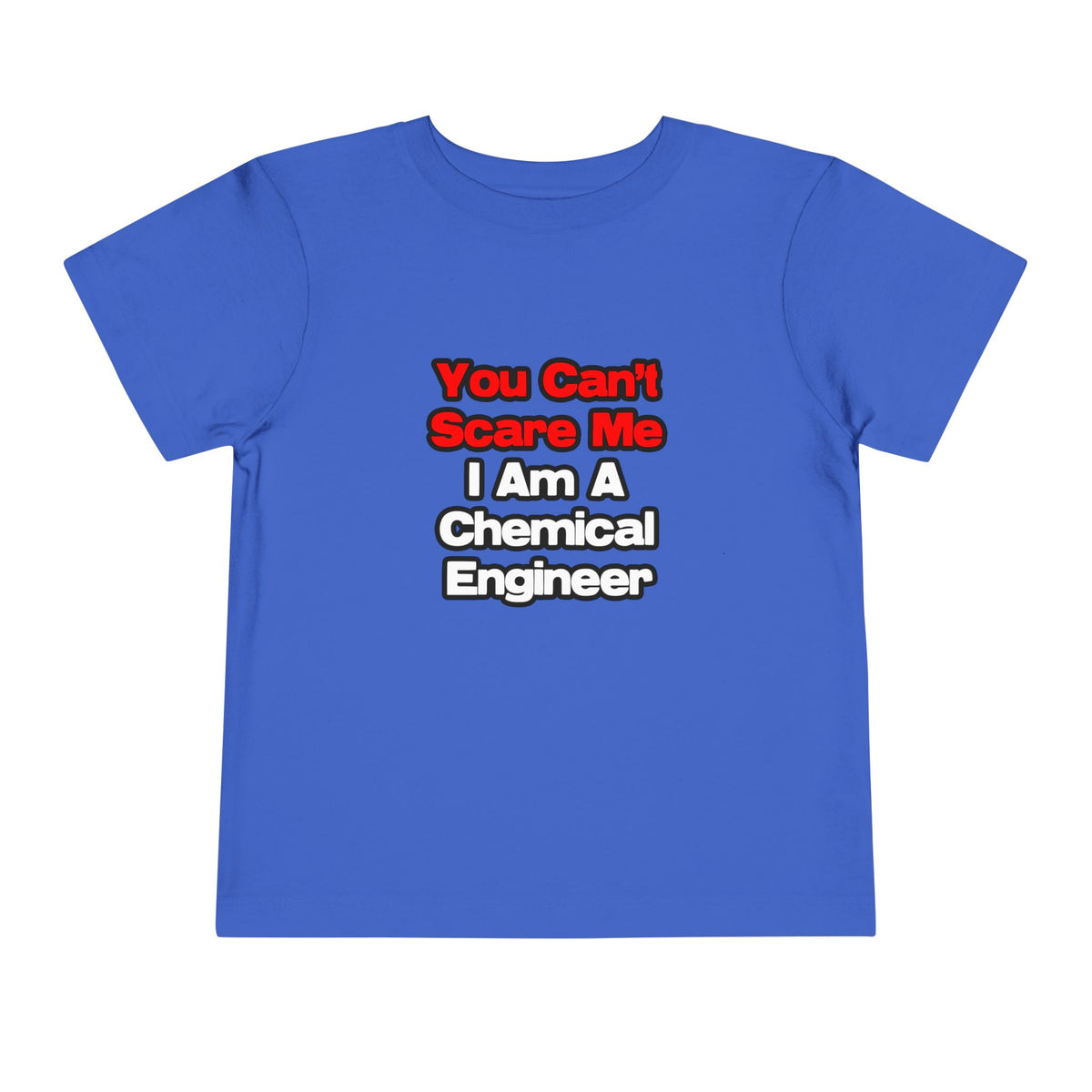 You Can't Scare Me...Chemical Engineer - Toddler Short Sleeve Tee