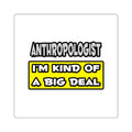 Anthropologist .. I'm Kind of a Big Deal - Square Stickers