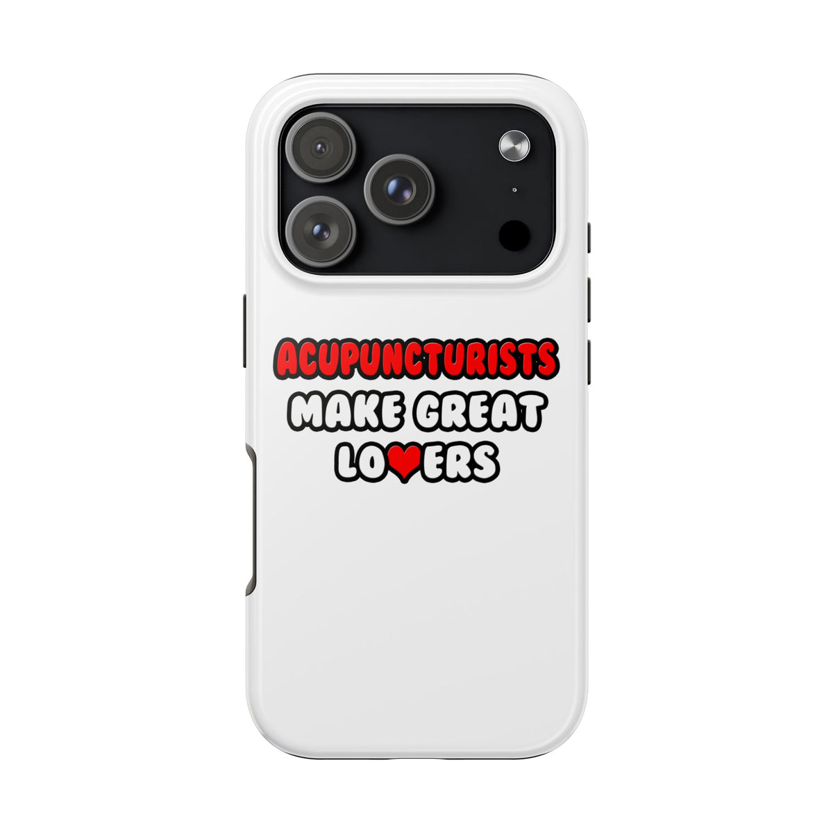 Acupuncturists Make Great Lovers - Tough Phone Cases