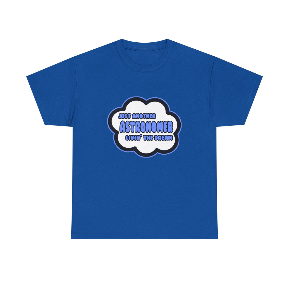 Astronomer .. Livin' The Dream - Unisex Heavy Cotton Tee