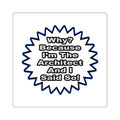 Architect...Because I Said So - Square Stickers